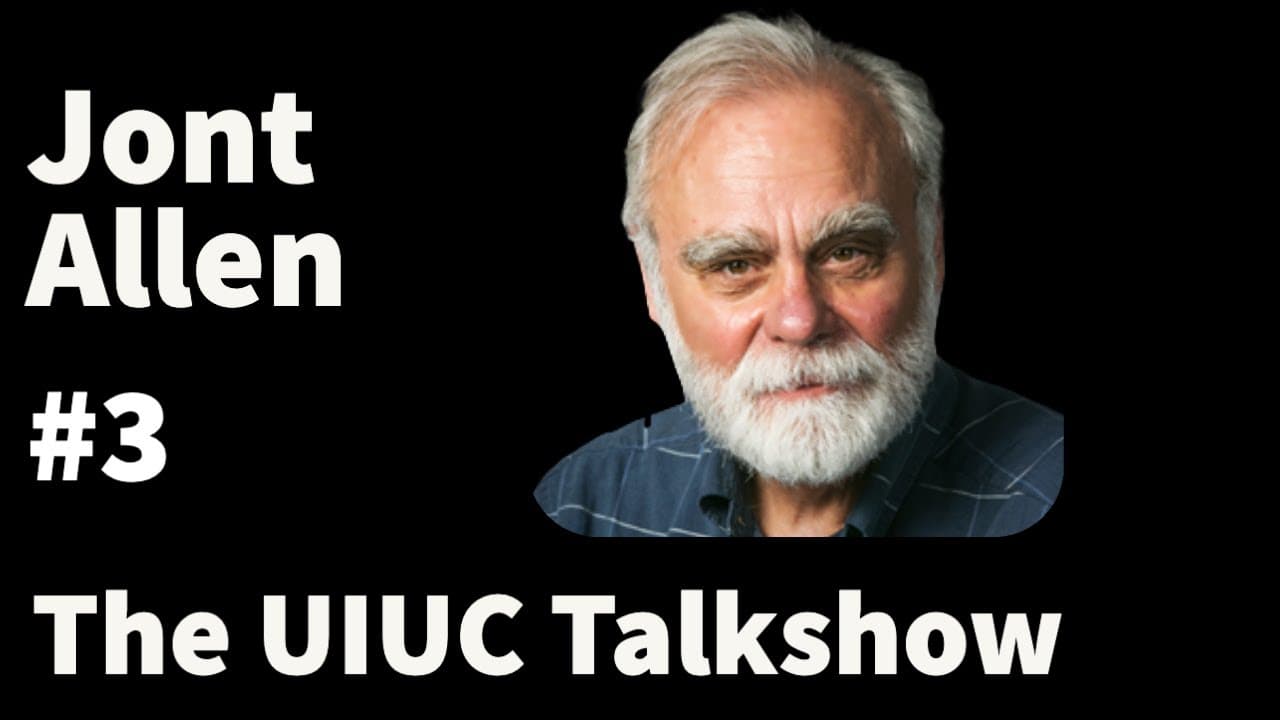 Jont Allen: Reductionism, Machine Learning Science, and Endless Curiosity | The UIUC Talkshow #3