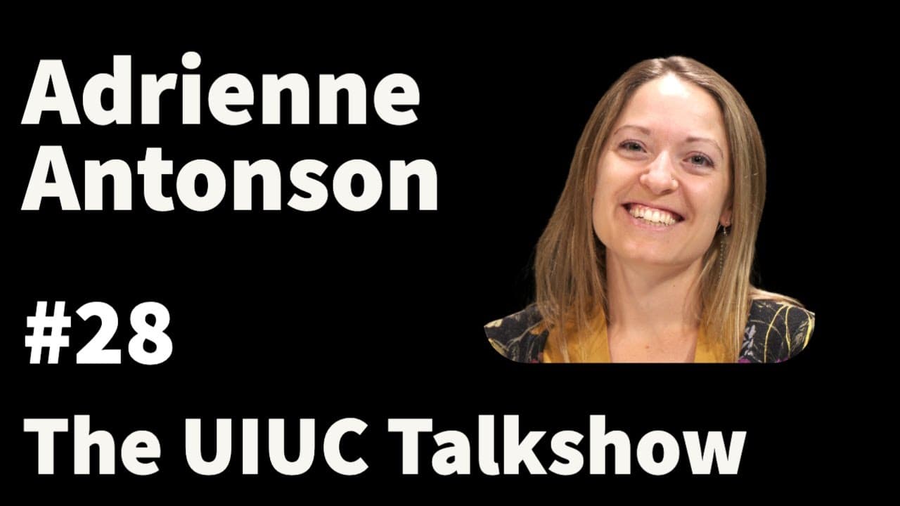 Adrienne Antonson: A Journey Through Science, Art, and the Education System | The UIUC Talkshow #28